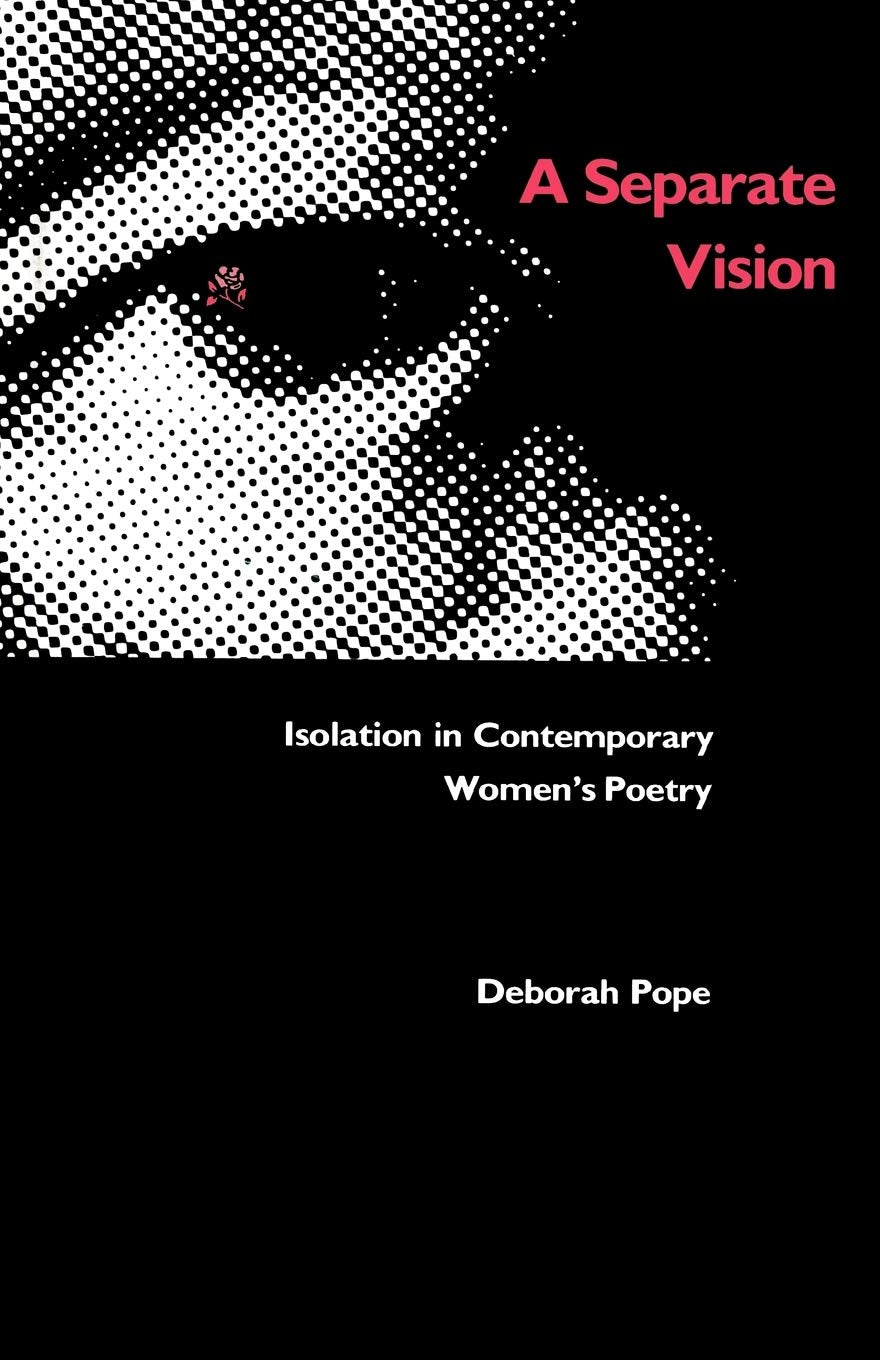 A Separate Vision: Isolation in Contemporary Women's Poetry,New