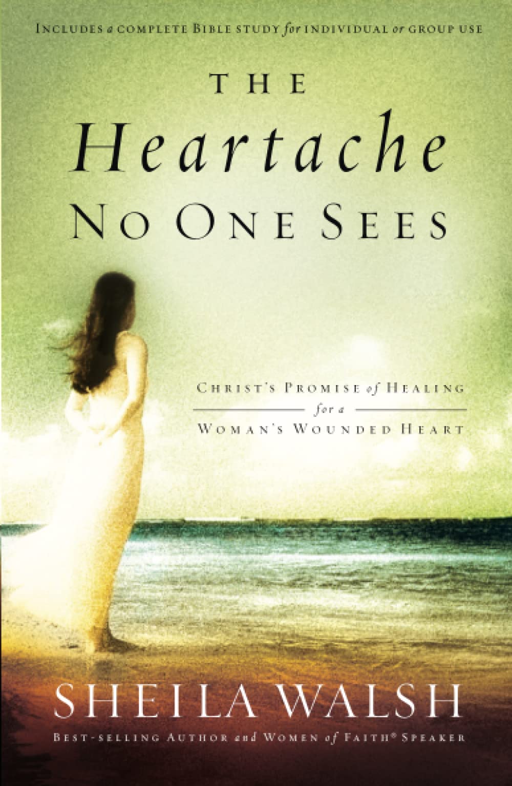 The Heartache No One Sees: Real Healing for a Woman's Wounded Heart,New