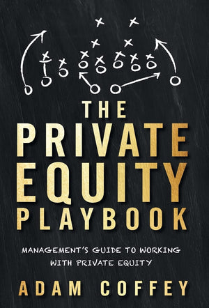 The Private Equity Playbook: Management s Guide to Working with Private Equity