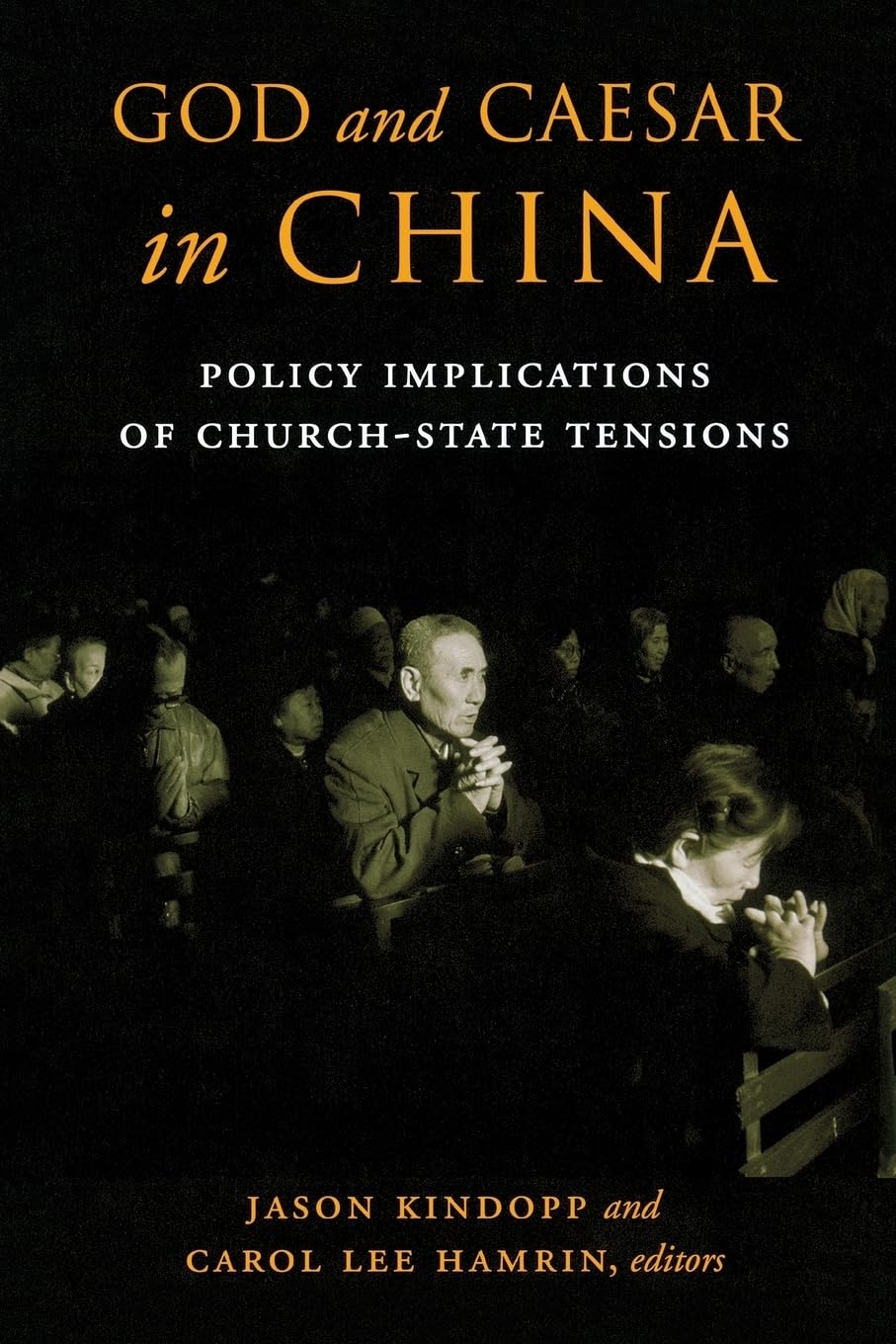 God And Caesar In China: Policy Implications Of Churchstate Tensions,New