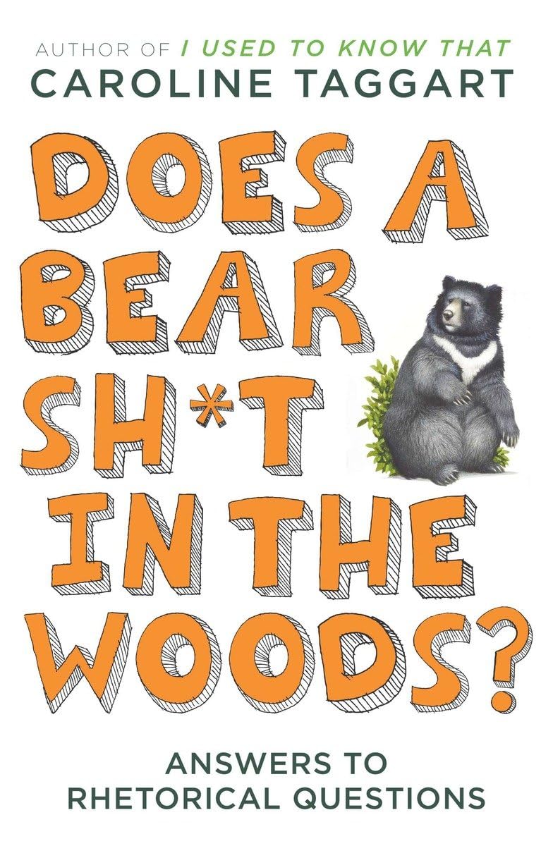 Does a Bear Sh*t in the Woods?: Answers to Rhetorical Questions,New