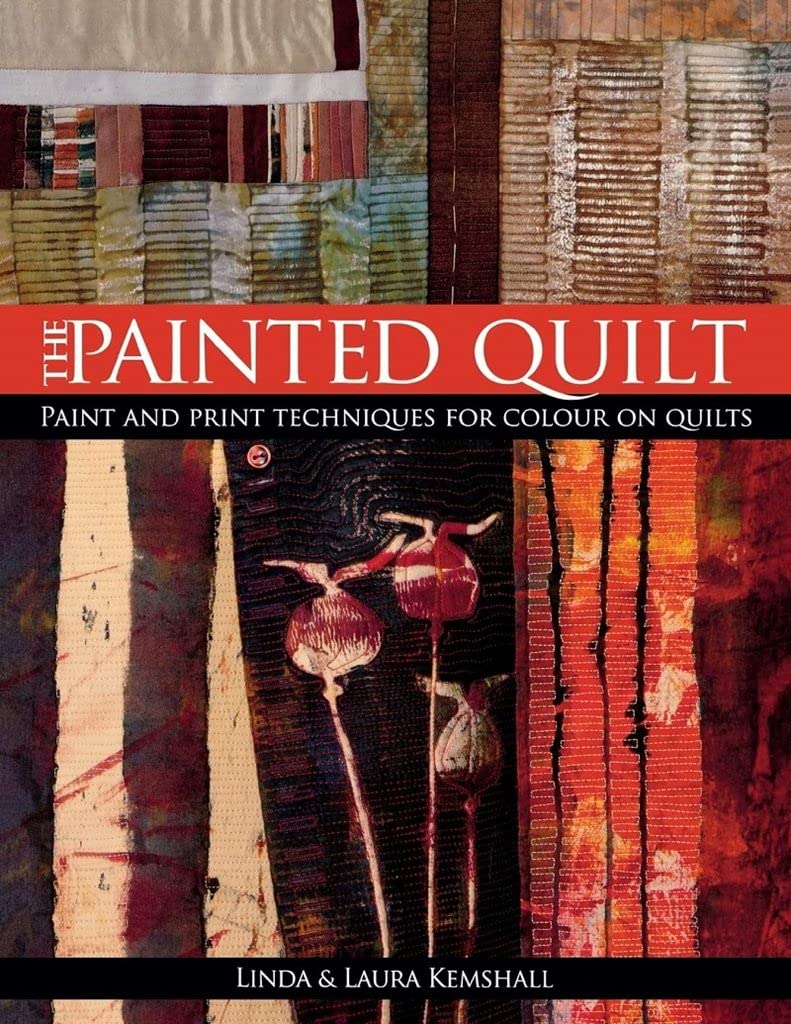 The Painted Quilt: Paint and Print Techniques for Colour on Quilts,Used