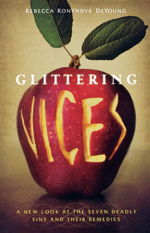 Glittering Vices: A New Look At The Seven Deadly Sins And Their Remedies