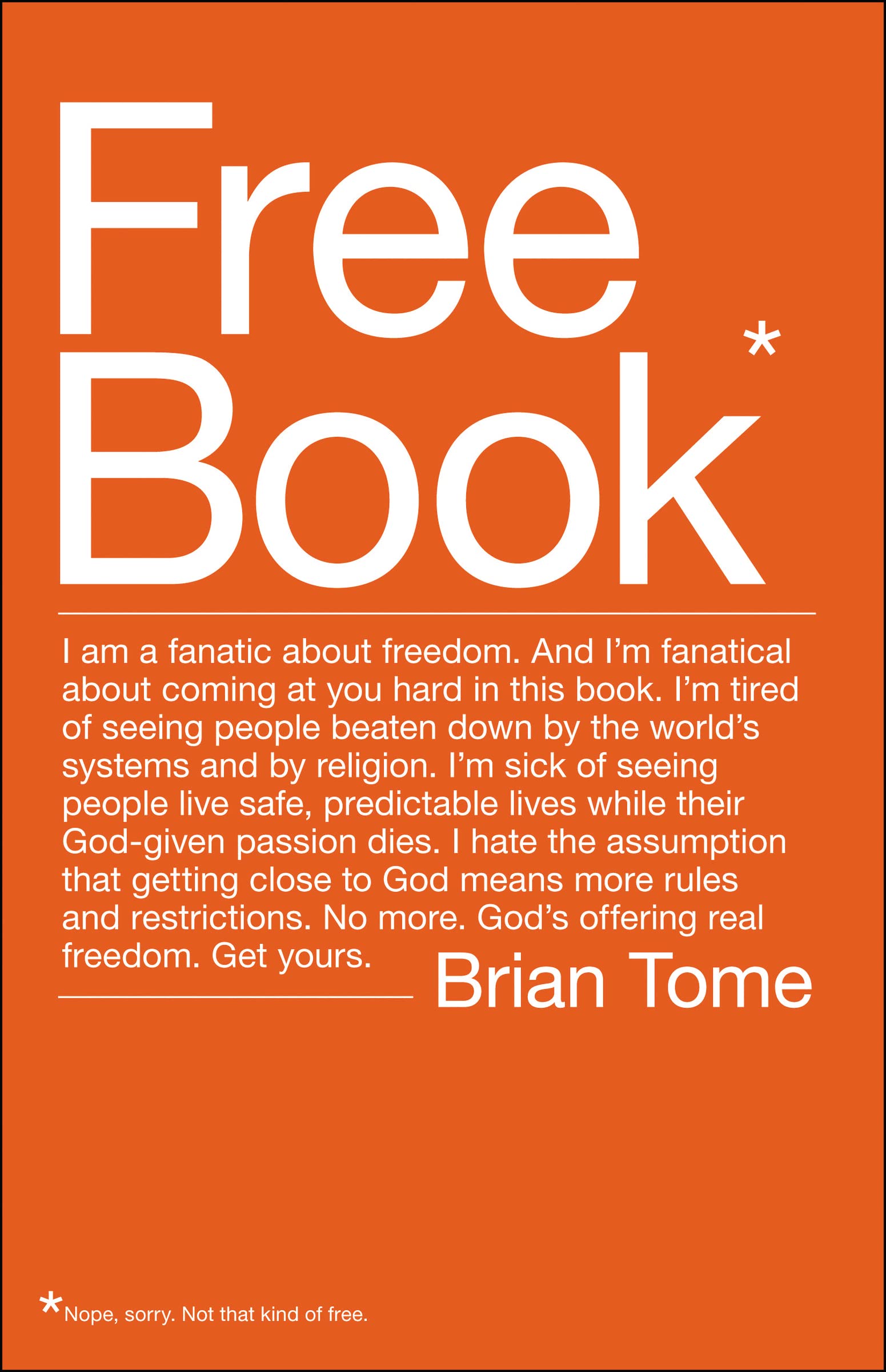 Free Book: I am a fanatic about freedom. I'm tired of seeing people beaten down by the world's systems and by religion. God's of,Used