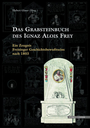 Das Grabsteinbuch Des Ignaz Alois Frey: Ein Zeugnis Freisinger Geschichtsbewusstseins Nach 1803 (Sammelblatt Des Historischen Ve,Used