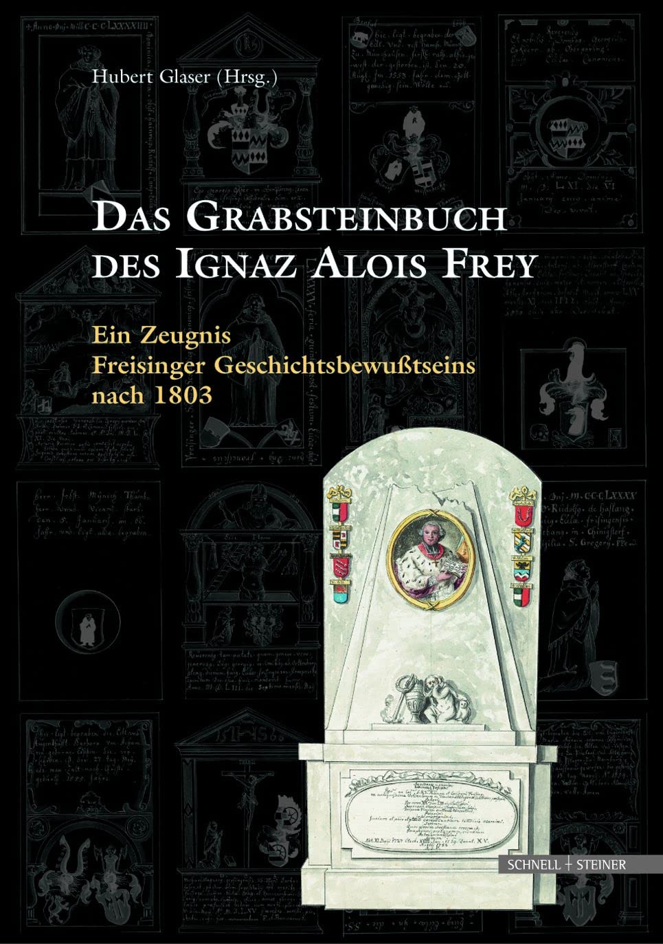 Das Grabsteinbuch Des Ignaz Alois Frey: Ein Zeugnis Freisinger Geschichtsbewusstseins Nach 1803 (Sammelblatt Des Historischen Ve,Used