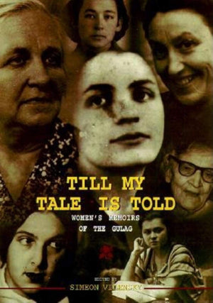 Till My Tale Is Told: Women s Memoirs of the Gulag,New