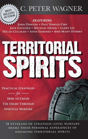 Territorial Spirits: Practical Strategies for How to Crush the Enemy Through Spiritual Warfare,Used