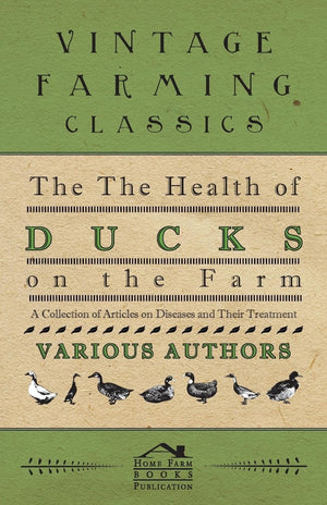 The Health Of Ducks On The Farm  A Collection Of Articles On Diseases And Their Treatment,Used