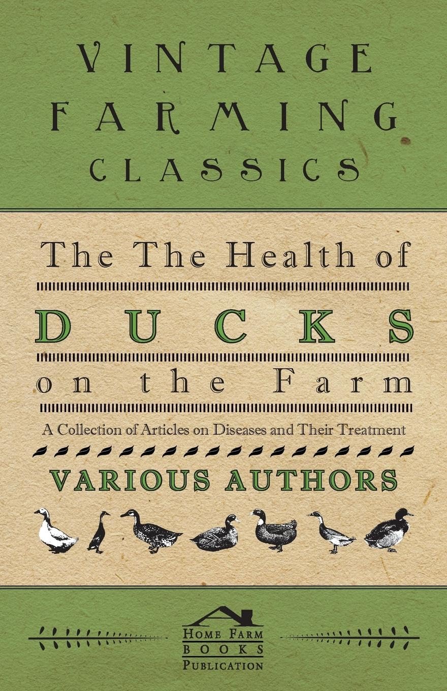 The Health Of Ducks On The Farm  A Collection Of Articles On Diseases And Their Treatment,Used