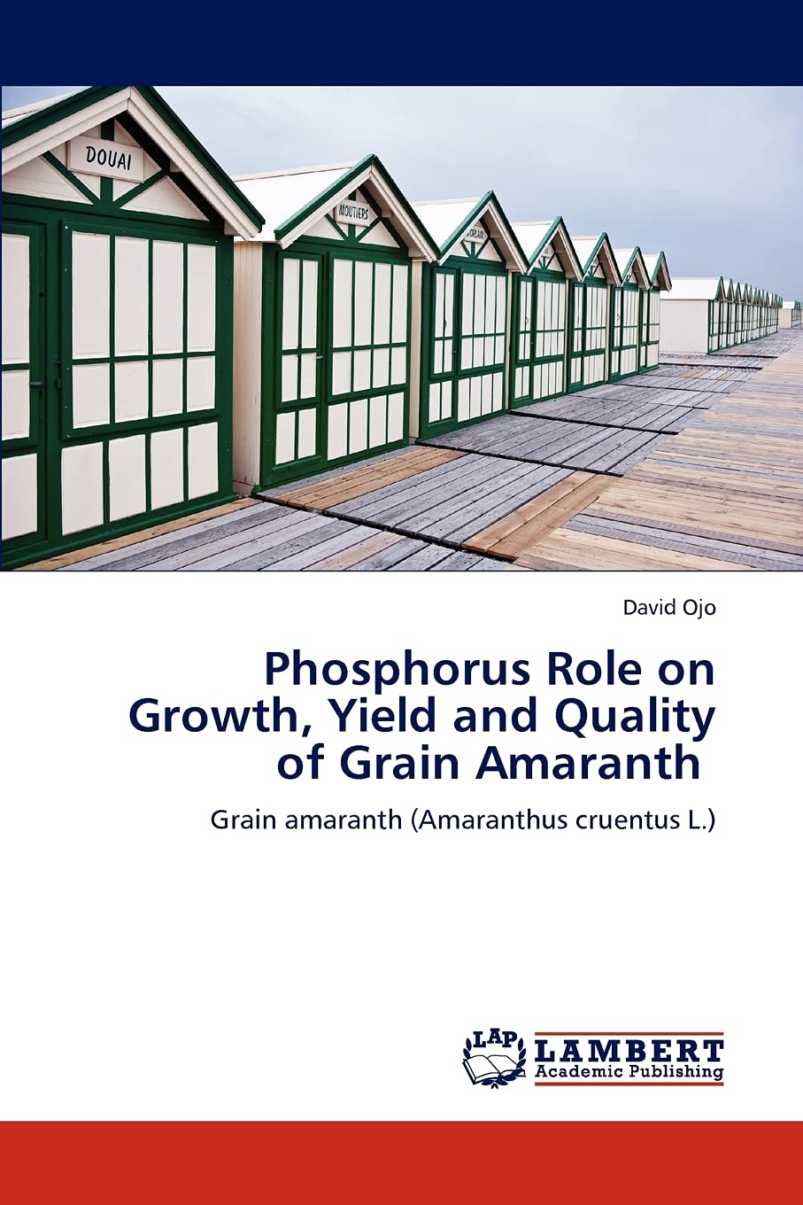 Phosphorus Role on Growth, Yield and Quality of Grain Amaranth: Grain amaranth (Amaranthus cruentus L.),Used