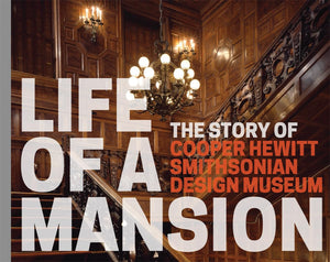 Life of a Mansion: The Story of Cooper Hewitt, Smithsonian Design Museum,Used
