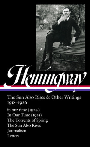 Ernest Hemingway: The Sun Also Rises & Other Writings 19181926 (LOA #334): in our time (1924) / In Our Time (1925) / The Torren,Used