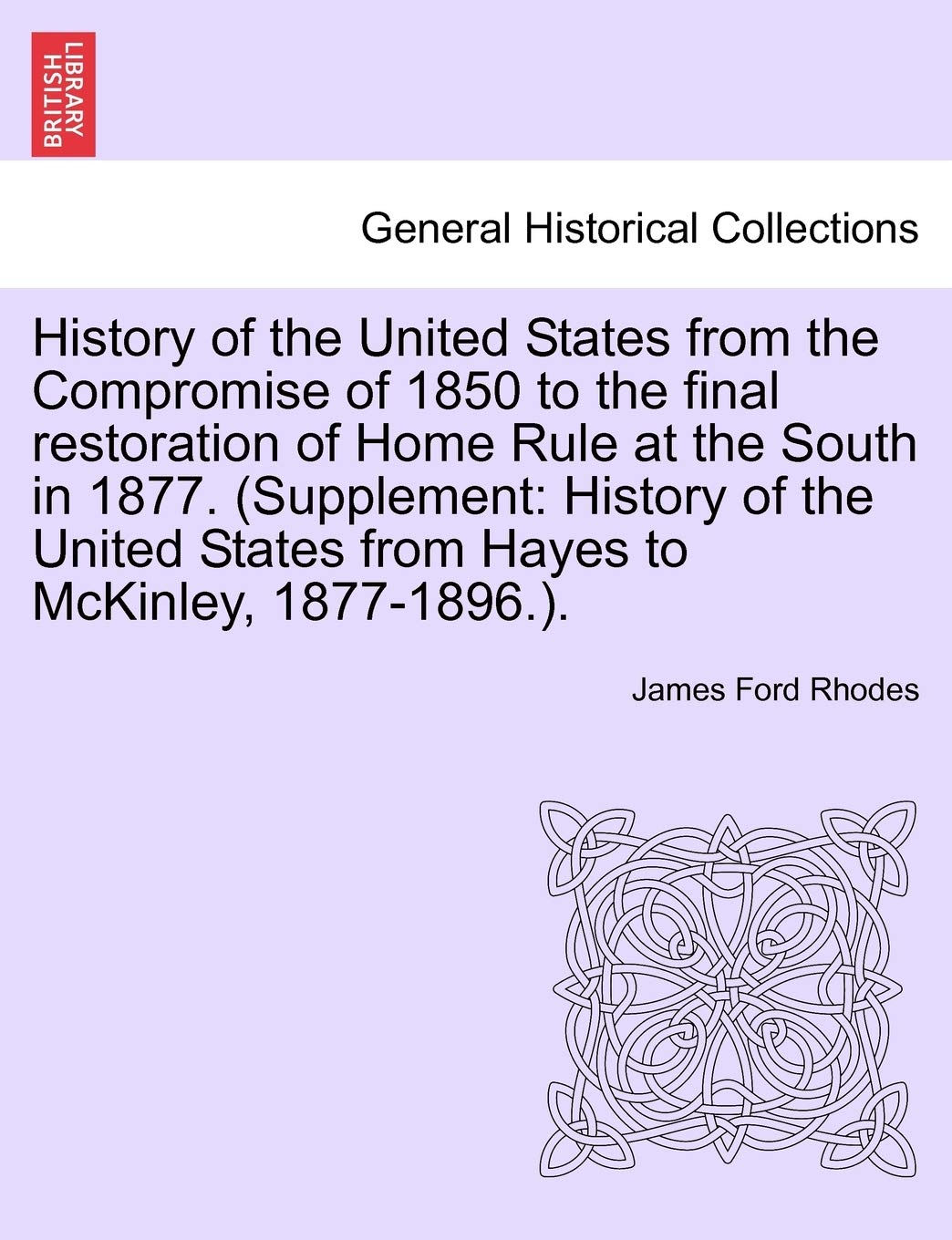 History of the United States from the Compromise of 1850 to the Final Restoration of Home Rule at the South in 1877. (Supplement,Used
