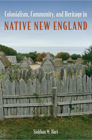 Colonialism, Community, And Heritage In Native New England (Cultural Heritage Studies),Used