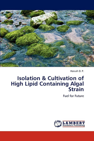 Isolation & Cultivation of High Lipid Containing Algal Strain: Fuel for Future,Used