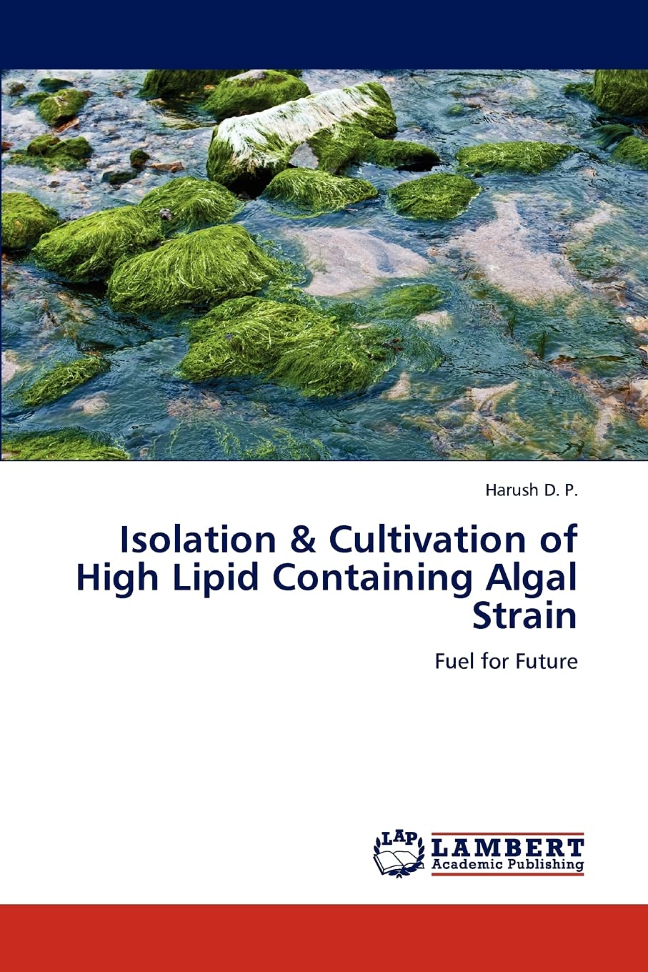 Isolation & Cultivation of High Lipid Containing Algal Strain: Fuel for Future,Used