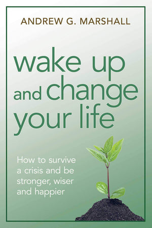 Wake Up and Change Your Life: How to Survive a Crisis and be Stronger, Wiser, and Happier,Used