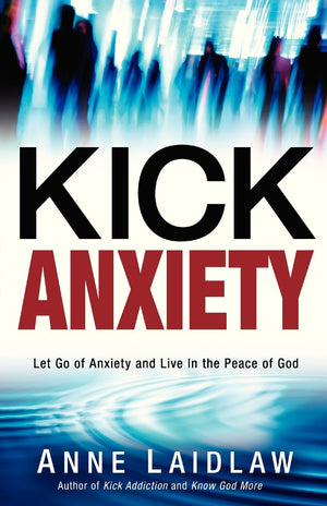 Kick Anxiety: Let Go Of Anxiety And Live In The Peace Of God,Used