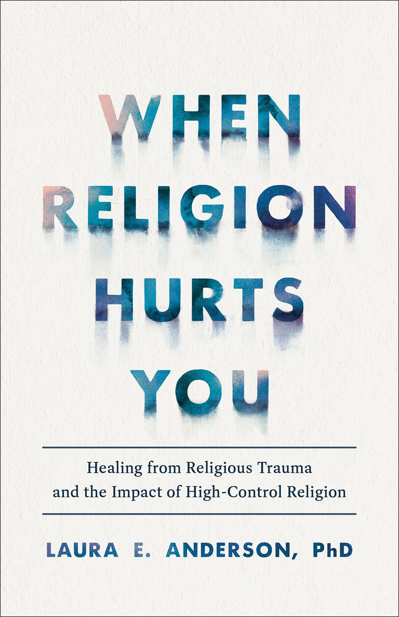 When Religion Hurts You: Healing from Religious Trauma and the Impact of HighControl Religion