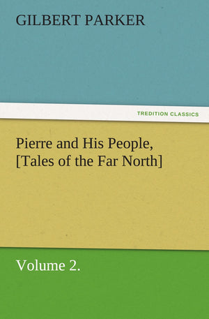 Pierre and His People, [Tales of the Far North], Volume 2.,Used