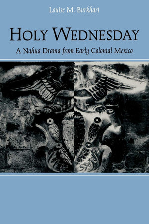 Holy Wednesday: A Nahua Drama From Early Colonial Mexico (New Cultural Studies),Used