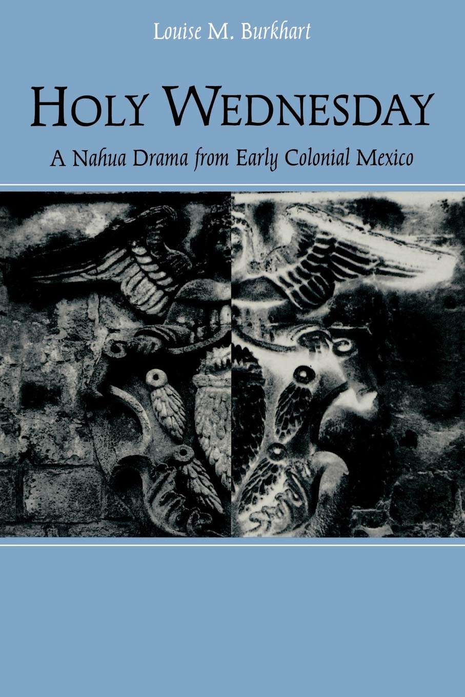 Holy Wednesday: A Nahua Drama From Early Colonial Mexico (New Cultural Studies),Used
