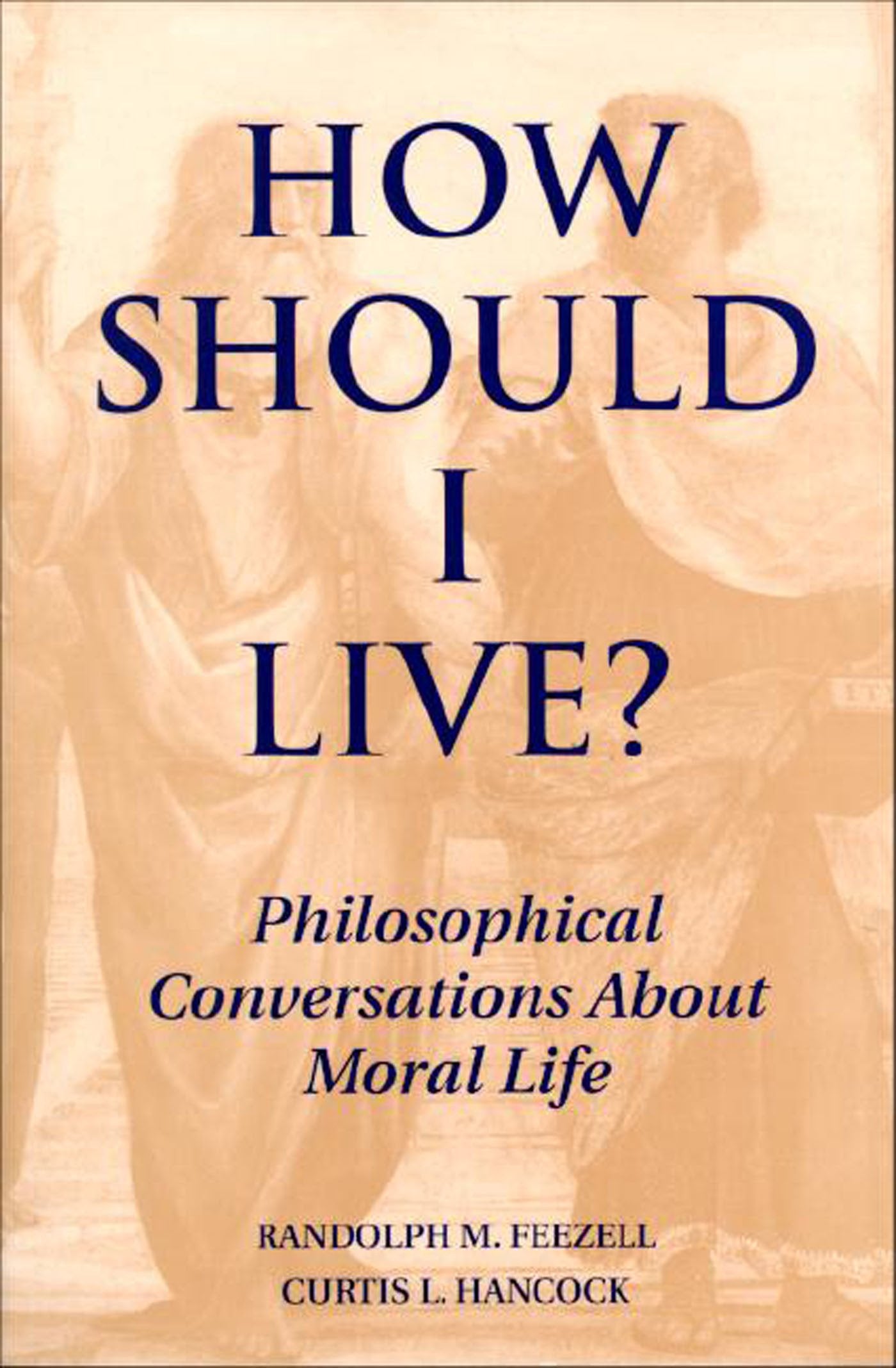 How Should I Live?: Philosophical Conversations about Moral Life,Used