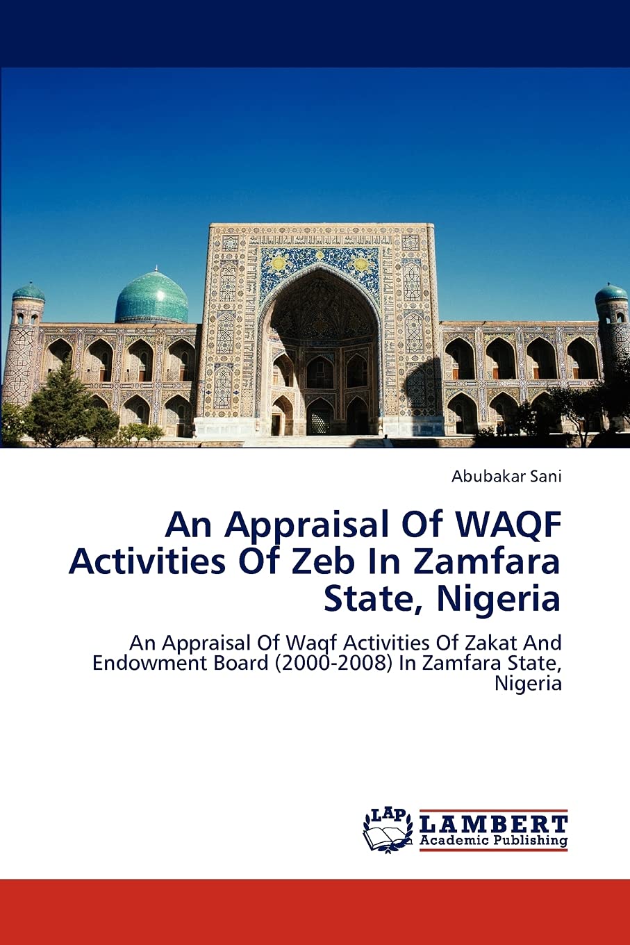 An Appraisal Of WAQF Activities Of Zeb In Zamfara State, Nigeria: An Appraisal Of Waqf Activities Of Zakat And Endowment Board (,Used