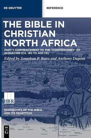 The Bible in Christian North Africa: Part I: Commencement to the Confessiones of Augustine (ca. 180 to 400 CE) (Handbooks of the,Used