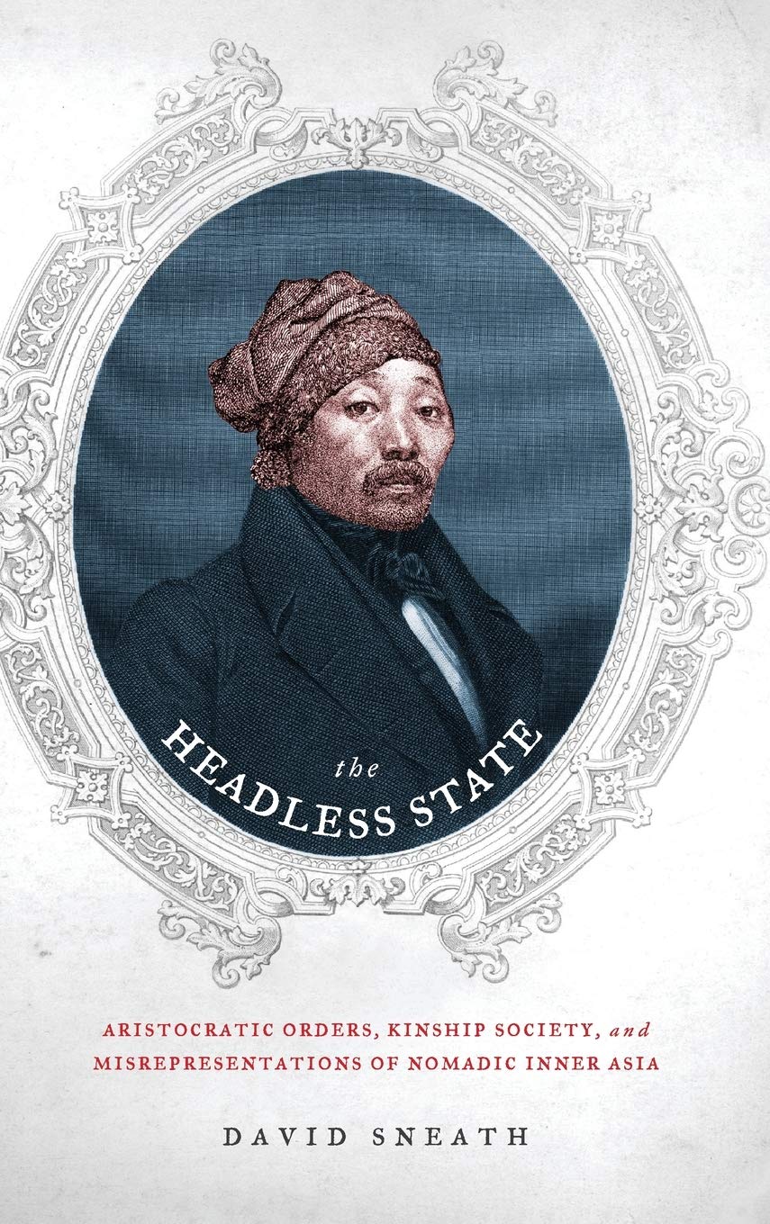 The Headless State: Aristocratic Orders, Kinship Society, and Misrepresentations of Nomadic Inner Asia,Used