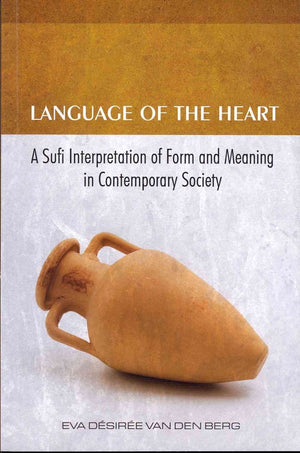 Language Of The Heart: A Sufi Interpretation Of Form (Sura) And Meaning (Mana) In Contemporary Society,Used