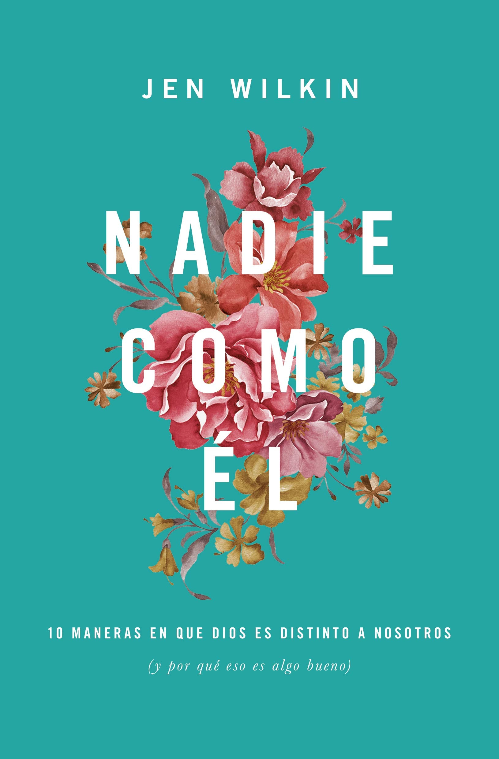 Nadie como l: 10 maneras en que Dios es distinto a nosotros (y por qu eso es algo bueno) (Spanish Edition),Used