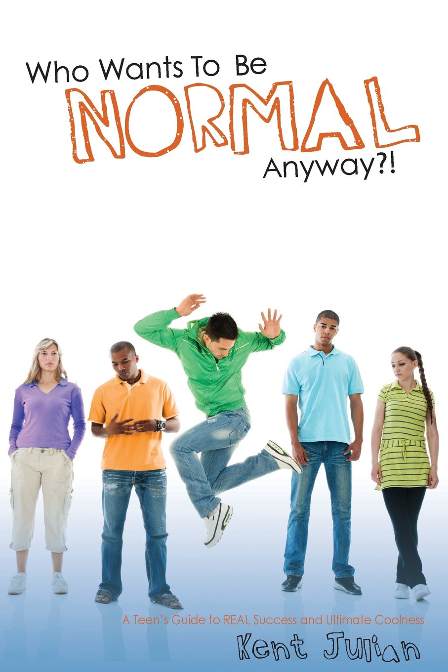 Who Wants To Be Normal Anyway?!: A Teen's Guide to Real Success and Ultimate Coolness,Used