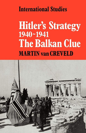 Hitler'S Strategy 19401941: The Balkan Clue (Lse Monographs In International Studies)