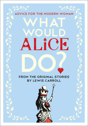 What Would Alice Do?: Advice for the Modern Woman,Used