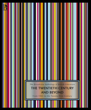 The Broadview Anthology of British Literature Volume 6B: The Twentieth Century and Beyond: From 1945 to the TwentyFirst Century