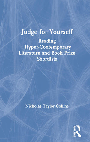 Judge for Yourself: Reading HyperContemporary Literature and Book Prize Shortlists,New