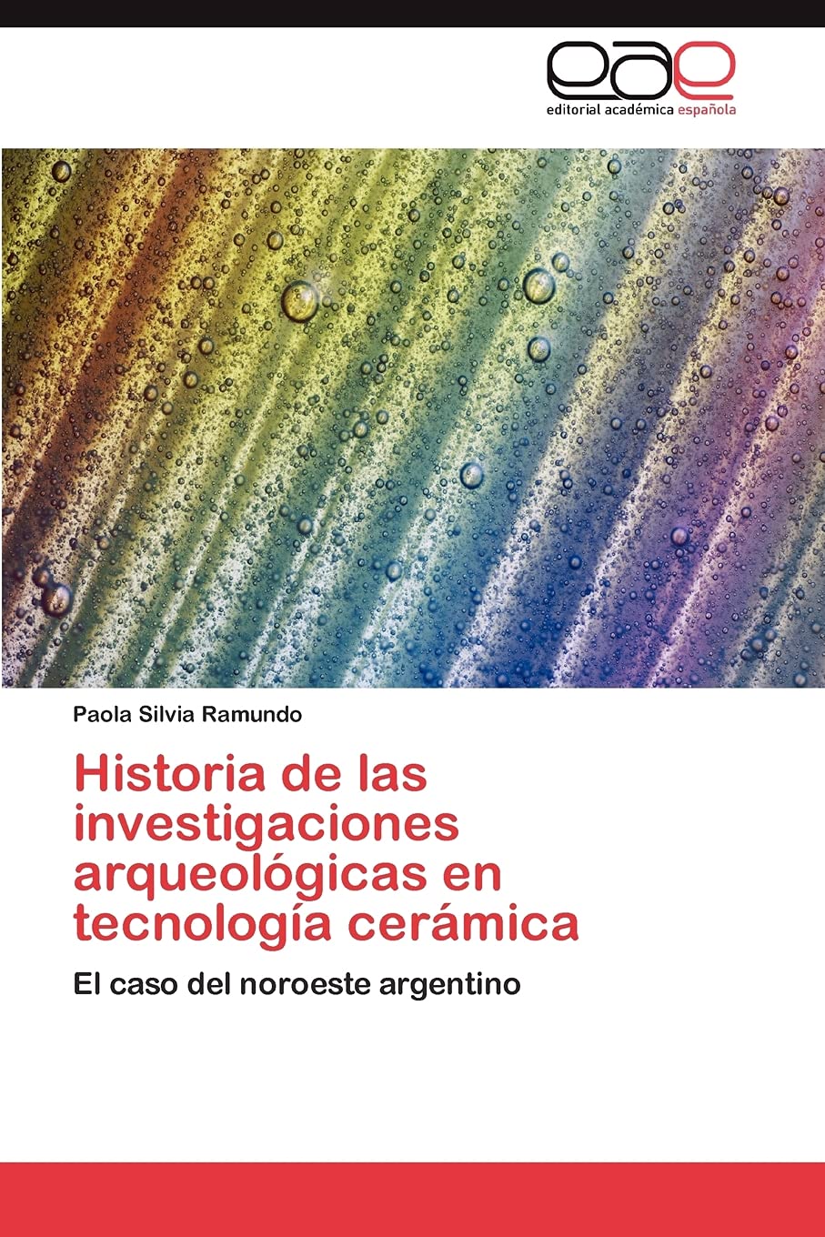 Historia de las investigaciones arqueolgicas en tecnologa cermica: El caso del noroeste argentino (Spanish Edition),Used