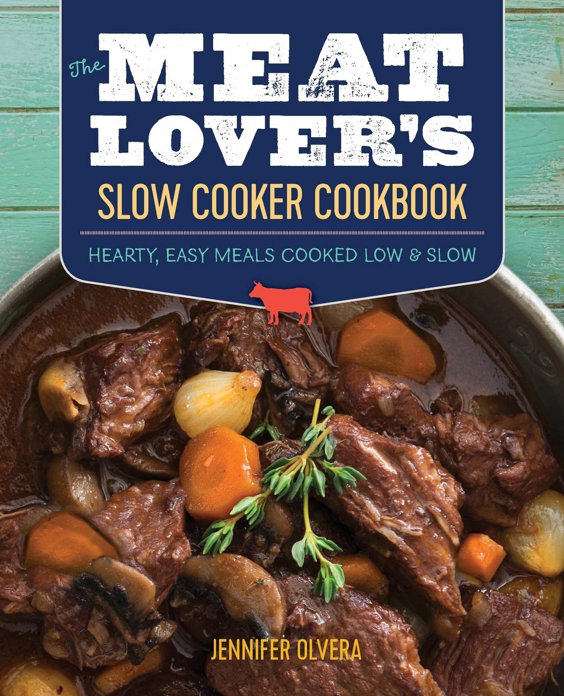 The Meat Lover'S Slow Cooker Cookbook: Hearty, Easy Meals Cooked Low And Slow