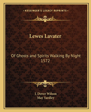 Lewes Lavater: Of Ghosts and Spirits Walking By Night 1572,New