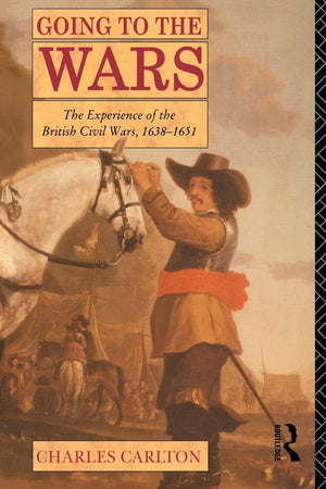 Going to the Wars: The Experience of the British Civil Wars 16381651,Used