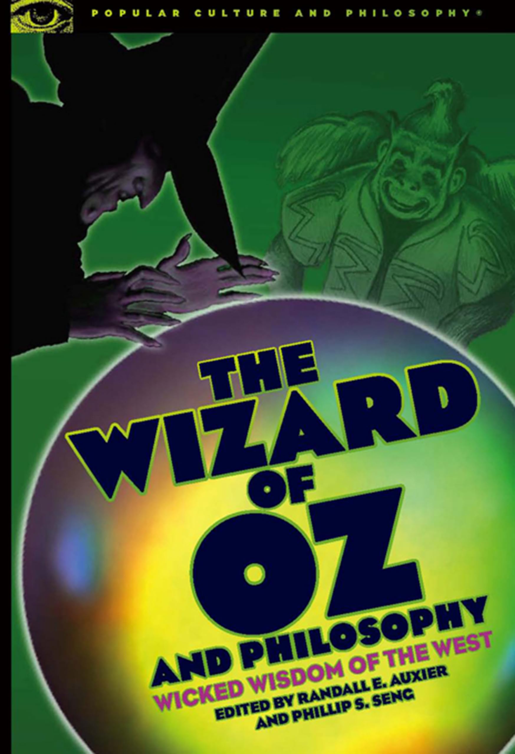 The Wizard Of Oz And Philosophy: Wicked Wisdom Of The West (Popular Culture And Philosophy, 37),New