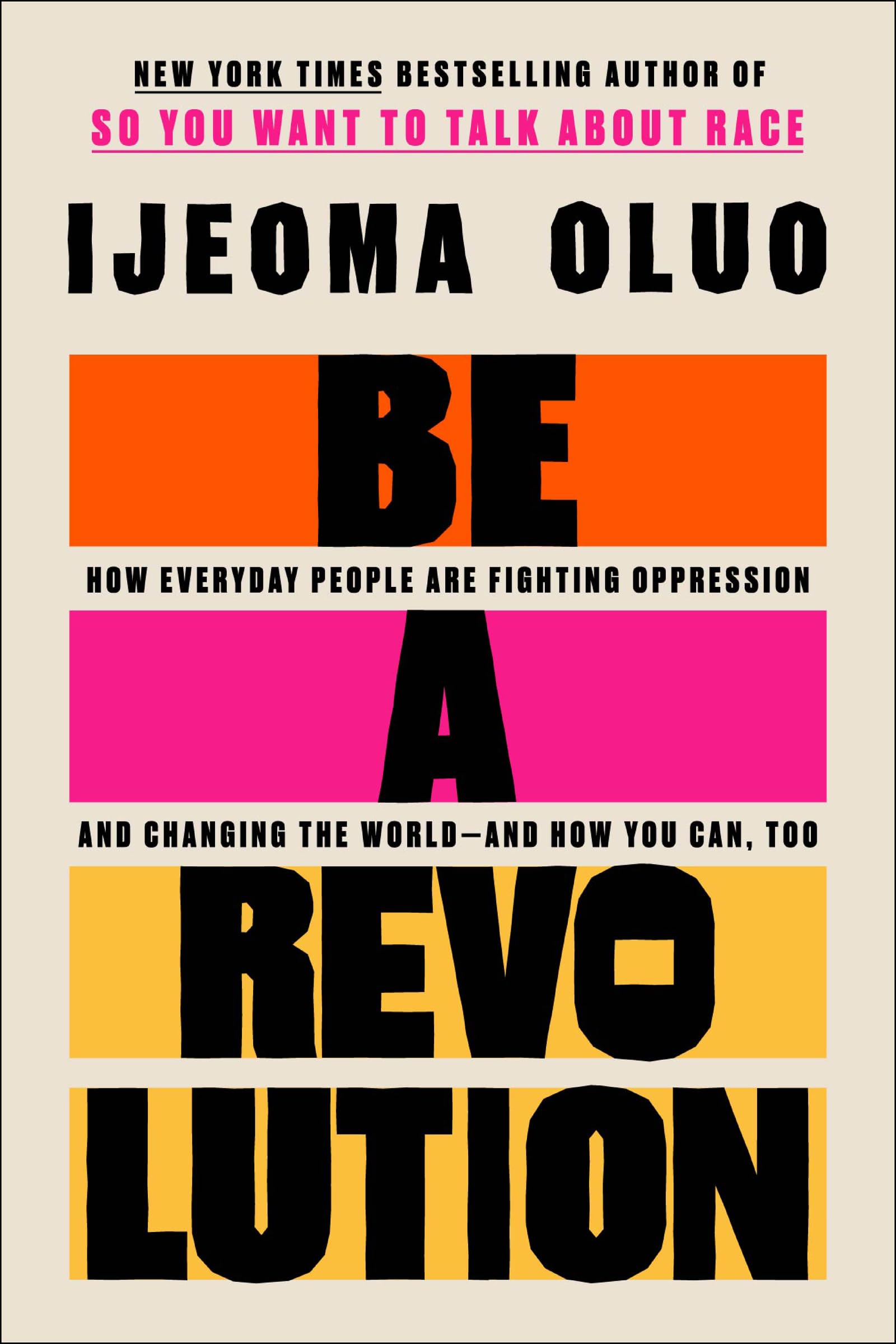 Be A Revolution: How Everyday People Are Fighting Oppression And Changing The Worldand How You Can, Too
