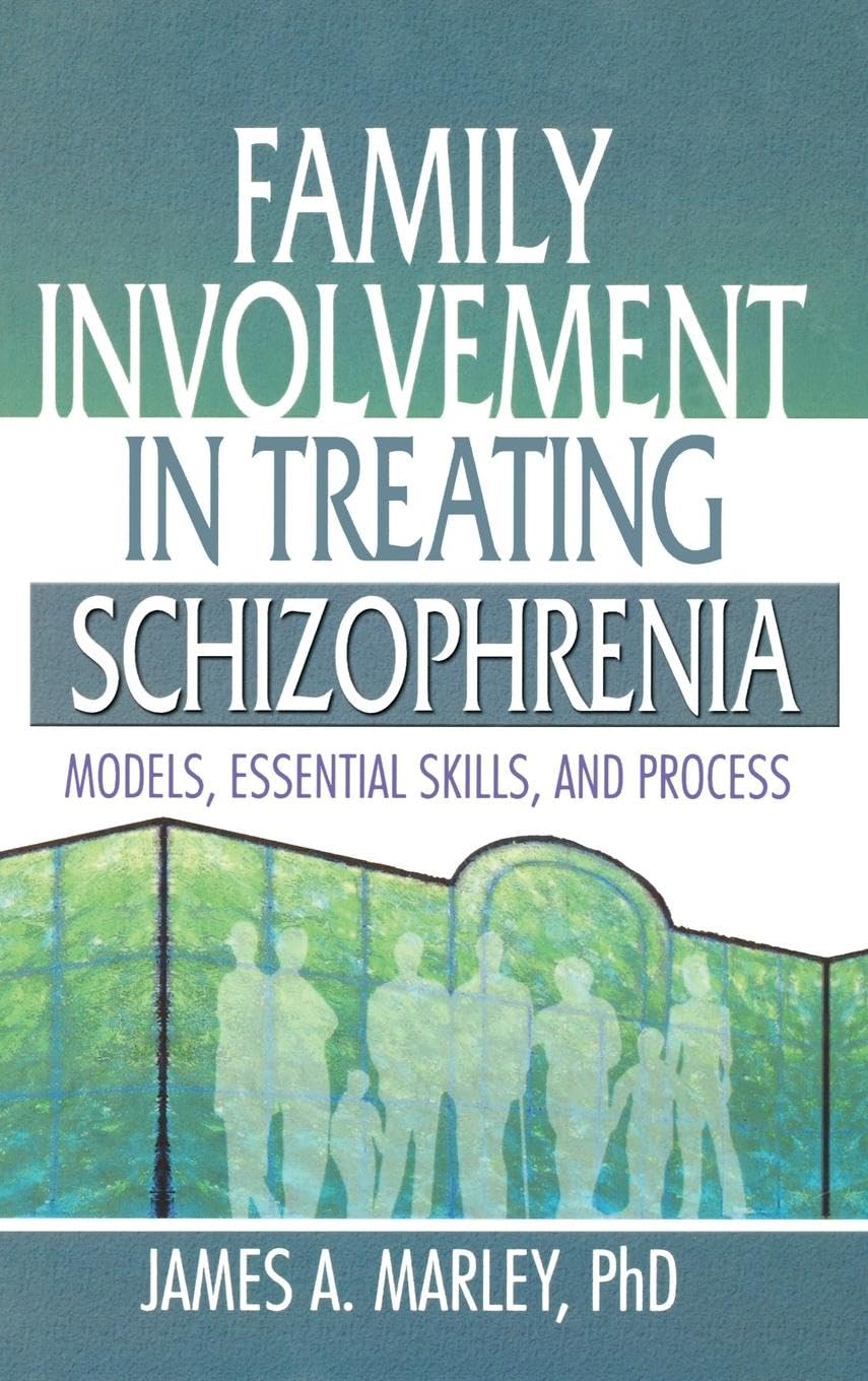 Family Involvement in Treating Schizophrenia: Models, Essential Skills, and Process (Haworth Marriage and the Family),Used