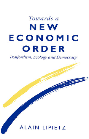 Towards a New Economic Order: PostFordism, Democracy and Ecology (Europe and International Order),Used