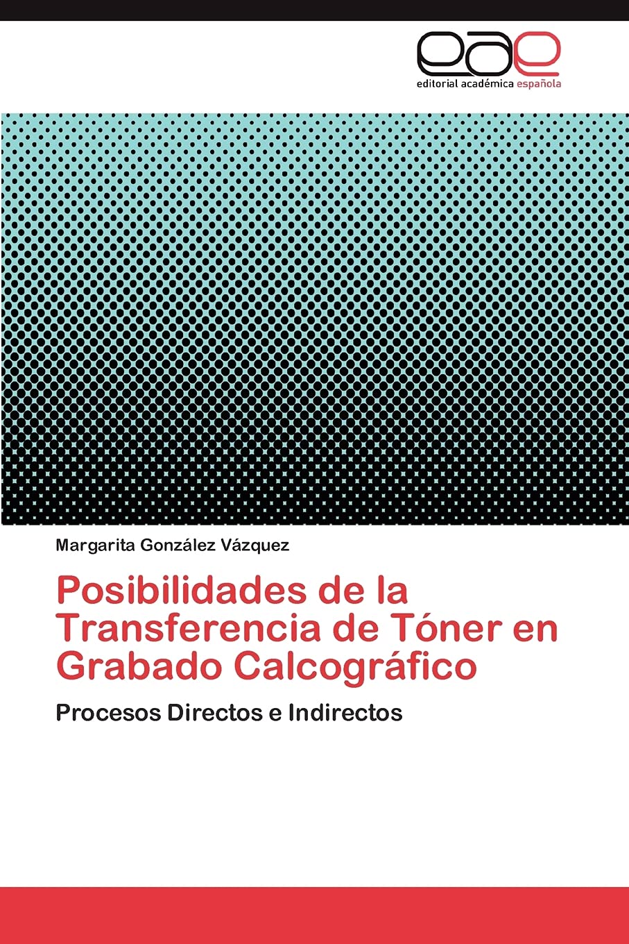 Posibilidades de la Transferencia de Tner en Grabado Calcogrfico: Procesos Directos e Indirectos (Spanish Edition),Used