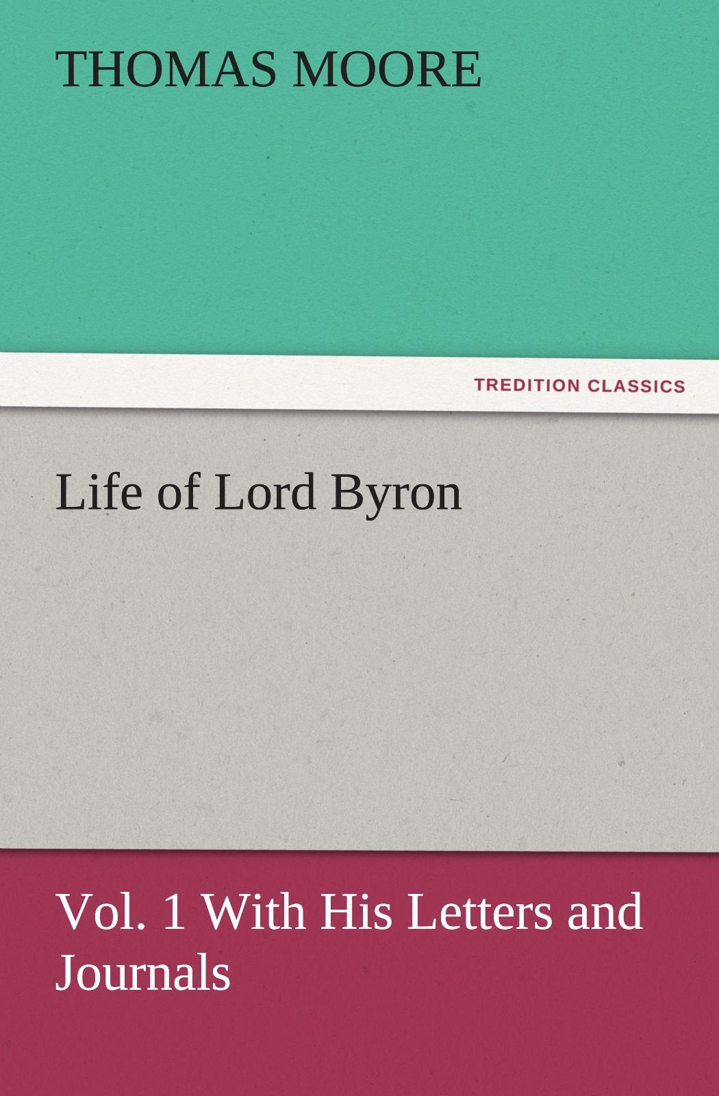 Life of Lord Byron, Vol. 1 with His Letters and Journals,Used