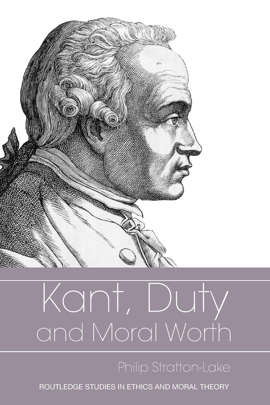 Kant, Duty and Moral Worth (Routledge Studies in Ethics and Moral Theory),New
