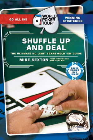 Shuffle Up and Deal: The Ultimate No Limit Texas Hold 'em Guide (World Poker Tour),New